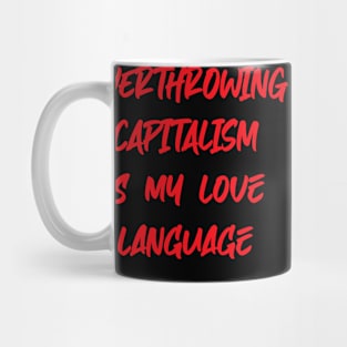 Overthrowing capitalism is my love language Mug